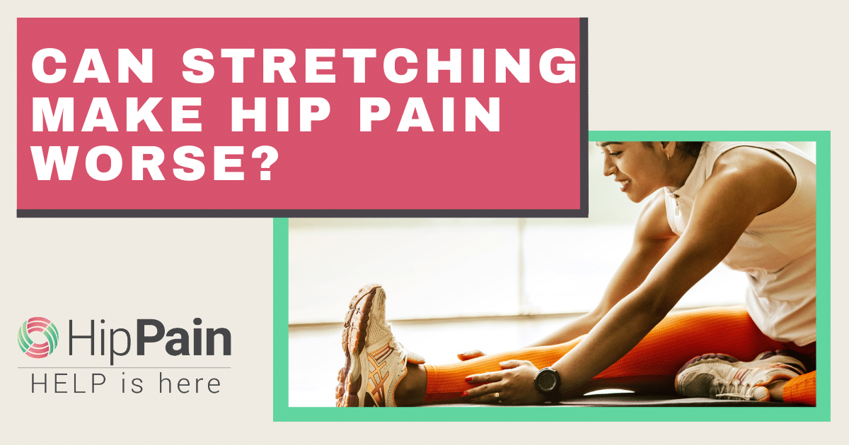 Can stretching Make Hip Pain Worse?
