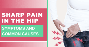 Sharp Pain in the hip - symptoms and common causes